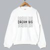 Dream Big Sweatshirt SS
