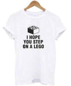 I Hope You Step On A lego T-Shirt SS