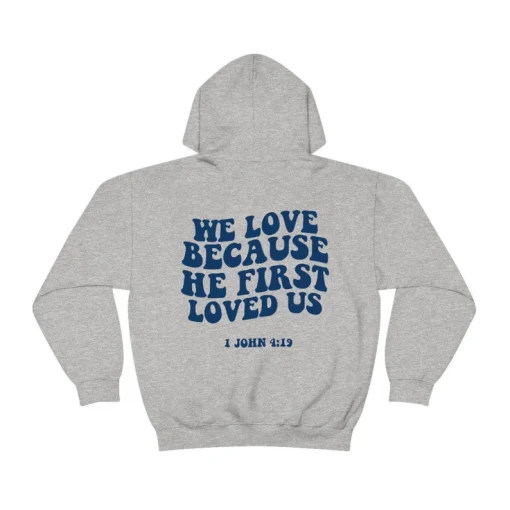 We Love Because He First Loved Us Hoodie Back SS