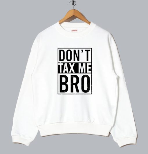 Don't Tax Me Bro - Tax Day Sweatshirt SS