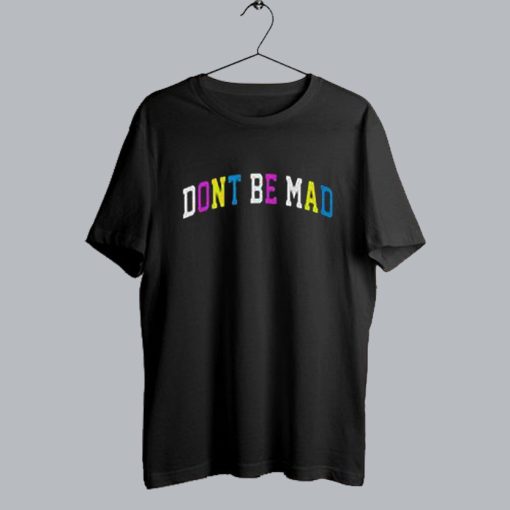 Don’t be mad T Shirt SS