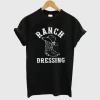 Ranch Dressing Funny Country T Shirt SS