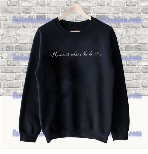 Home is Where The Heart is Sweatshirt SS