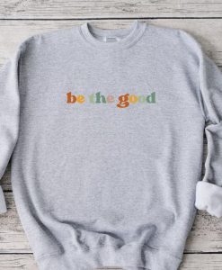 Be The Good Sweatshirt SS