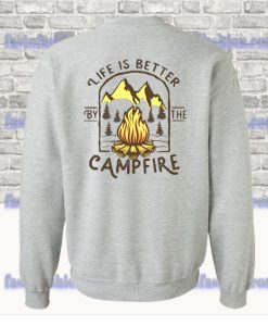 Life Is Better By The Camp Fire Sweatshirt SS