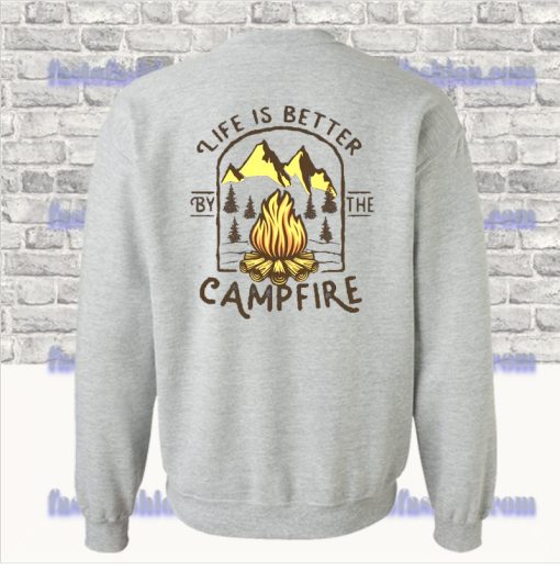 Life Is Better By The Camp Fire Sweatshirt SS