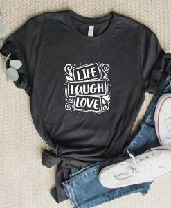 Life Laugh Love T-Shirt SS