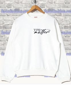 You Matter Sweatshirt SS