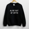 ALIVE OUT OF SPITE SWEATSHIRT SS