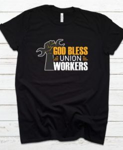 God Bless Union Workers tshirt SS
