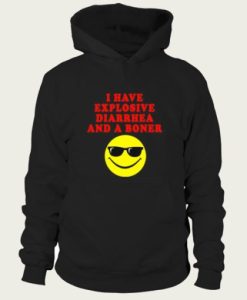 I Have Explosive Diarrhea And A Boner hoodie SS