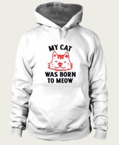 My Cat Was Born To Meow hoodie SS