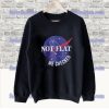NASA Not Flat We Checked Sweatshirt SS