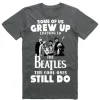 Some of us Grew up listening to the Beatles T Shirt SS