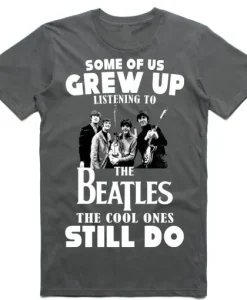 Some of us Grew up listening to the Beatles T Shirt SS