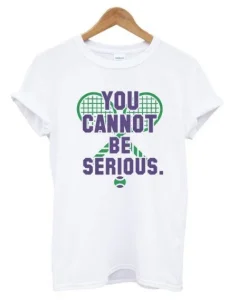 You Cannot Be Serious T Shirt SS