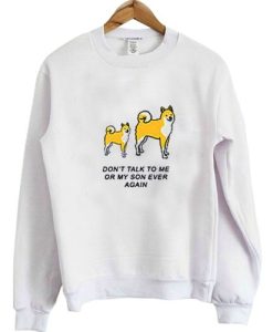 Don’t Talk To Me Or My SOn Ever Again Sweatshirt SS