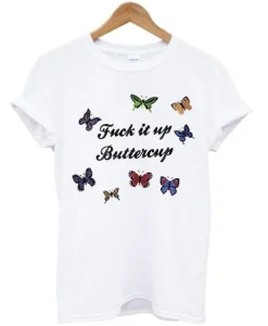 Fuck It Up Buttercup T Shirt SS