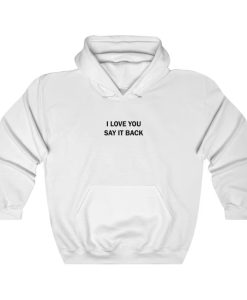 I Love You Say It Back Hoodie SS