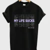 My Life Sucks T Shirt SS