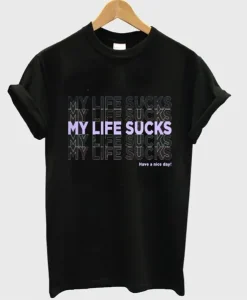 My Life Sucks T Shirt SS