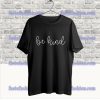 Be Kind T Shirt SS