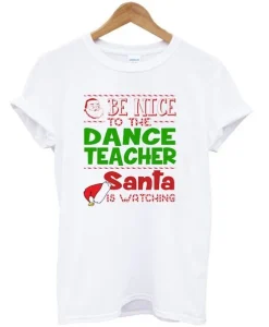 Be nice to the dance teacher santa T-Shirt SS