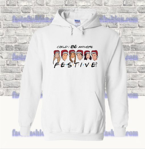 Could I BE anymore Festive Christmas Hoodie SS