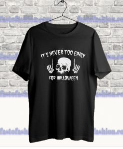 It's Never Too Early For Halloween T-Shirt SS