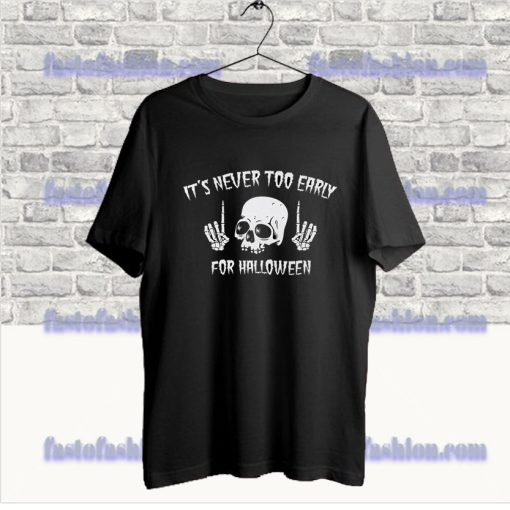 It's Never Too Early For Halloween T-Shirt SS