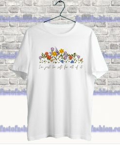 I'm Just Too Soft For All Of It Floral T Shirt SS