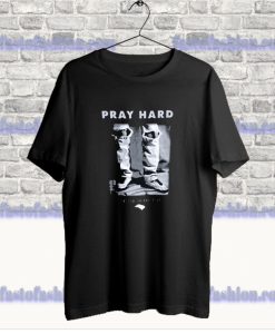 Pray Hard T Shirt SS