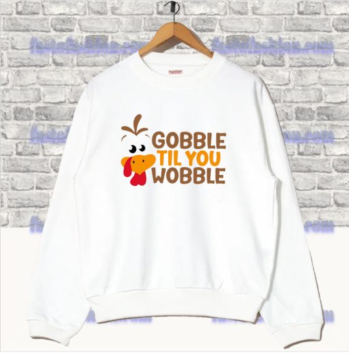 Gobble Til You Wobble Sweatshirt SS