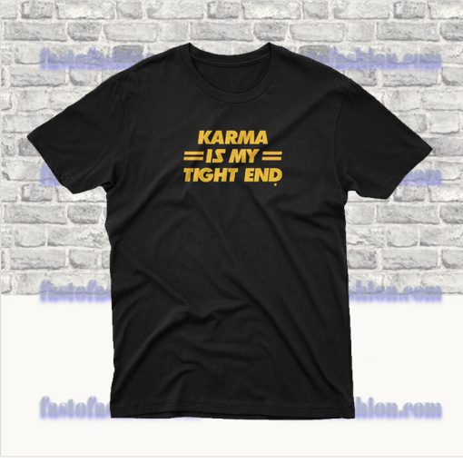 Karma Is My Tight End T Shirt
