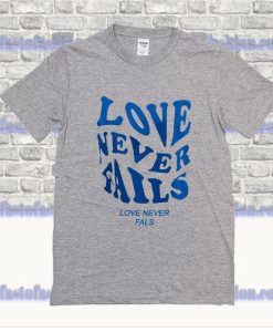 Love Never Fals T Shirt SS