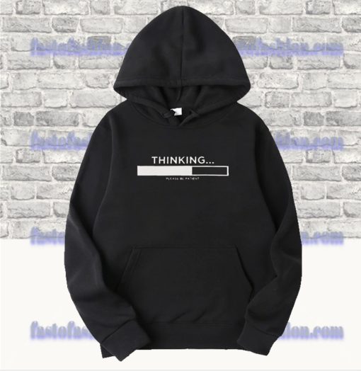 Funny Slogan - Thinking Please Be Patient Hoodie SF