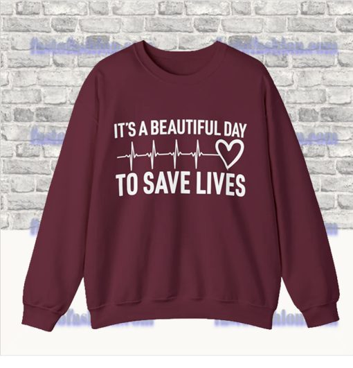 It’s a Beautiful Day to Save Lives Sweatshirt SF