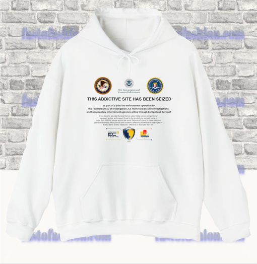 This ADDICTIVE Site Has Been Seized Hoodie SF