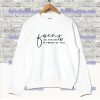 Focus On The Step In Front Of You Sweatshirt SF