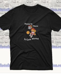 Garfield Hang In There It Gets Worse T Shirt SF