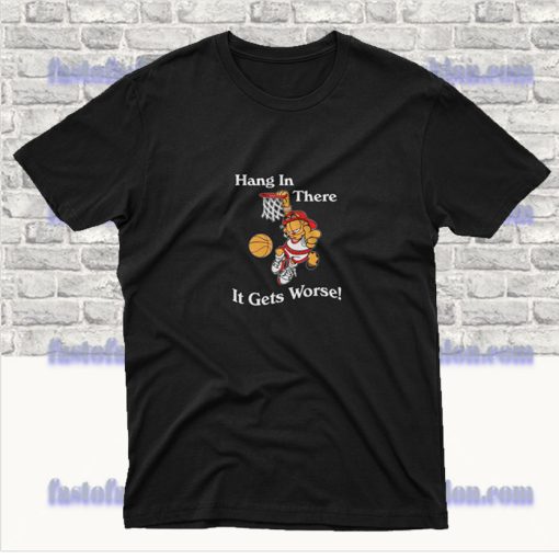 Garfield Hang In There It Gets Worse T Shirt SF