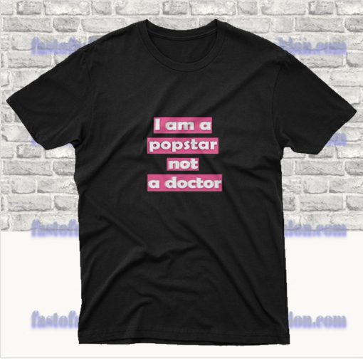 I Am A Popstar Not A Doctor Dj Khaled T Shirt SF