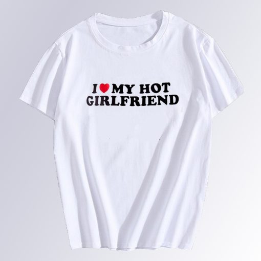 I love My Hot Girlfriend T Shirt