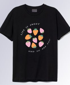 Life is Sweet and So Are You Valentine T Shirt