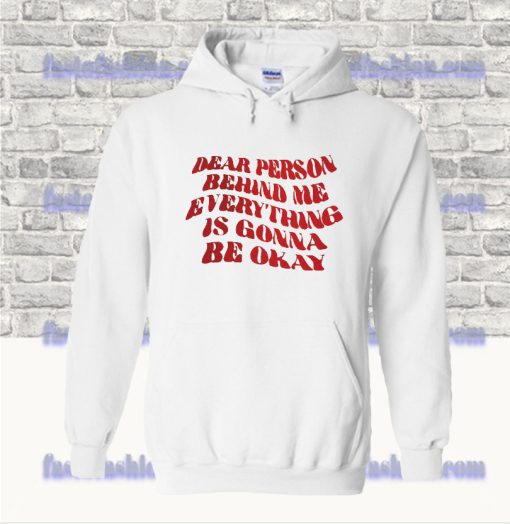 Quote Dear Person Behind Me Hoodie SF