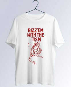 Rizz Em with The Tism T Shirt