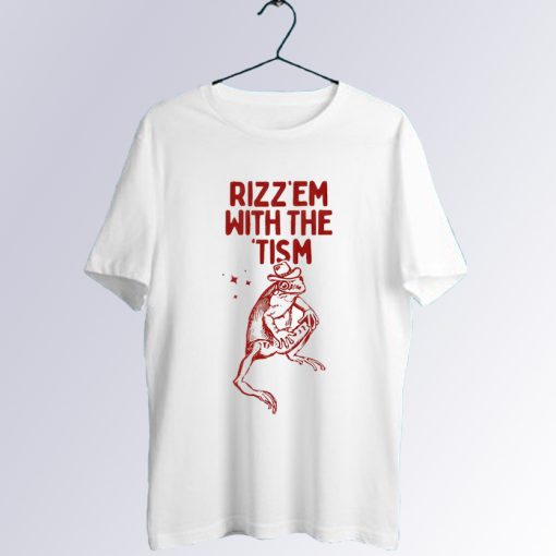 Rizz Em with The Tism T Shirt