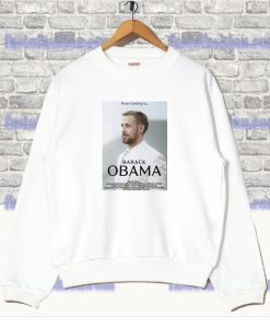 Ryan Gosling Obama movie meme Sweatshirt SF