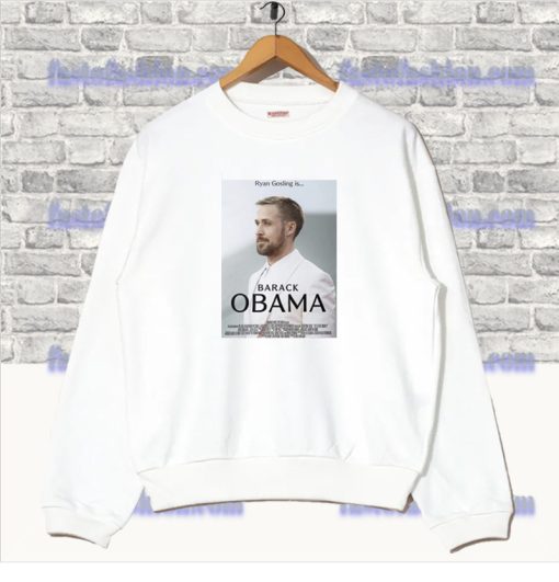 Ryan Gosling Obama movie meme Sweatshirt SF