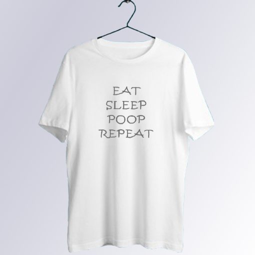 Eat Sleep Poop Repeat T Shirt